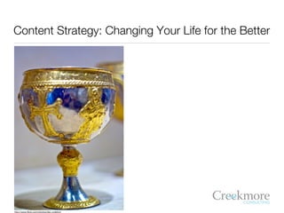 Content Strategy: Changing Your Life for the Better




http://www.flickr.com/photos/dan_culleton/
 