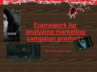 Framework for
analyzing marketing
campaign products
By Emma Niemann
 