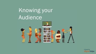 Knowing your
Audience
 