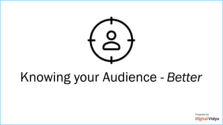 Knowing your Audience - Better
 