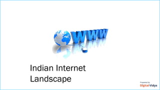 Indian Internet
Landscape
 