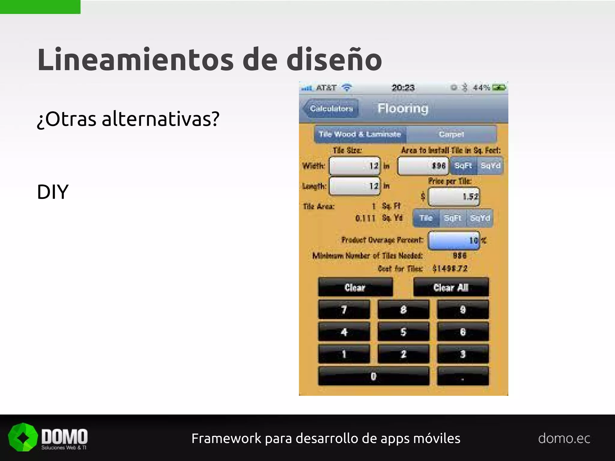 Lineamientos de diseño
Framework para desarrollo de apps móviles
¿Otras alternativas?
DIY
 