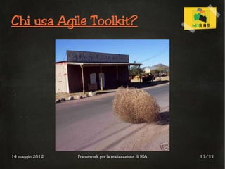 Chi usa Agile Toolkit?




14 maggio 2012   Framework per la realizzazione di RIA   31/33
 