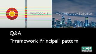 Q&A
“Framework Principal" pattern
 