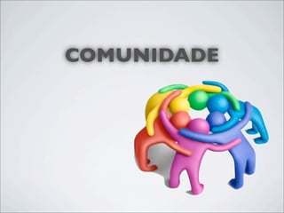 COMUNIDADE
 