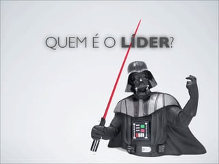 QUEM É O LÍDER?
 