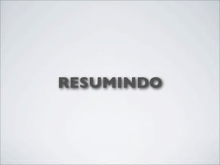 RESUMINDO
 
