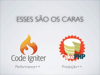 ESSES SÃO OS CARAS




Performance++   Produção++
 