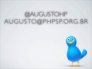 @AUGUSTOHP
AUGUSTO@PHPSP.ORG.BR
 