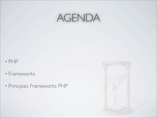 AGENDA


• PHP

• Frameworks

• Principais   Frameworks PHP
 