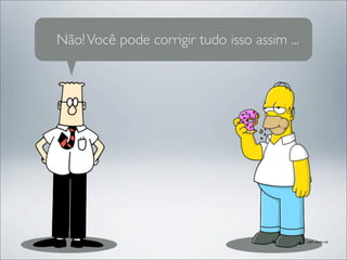 Não! Você pode corrigir tudo isso assim ...
 