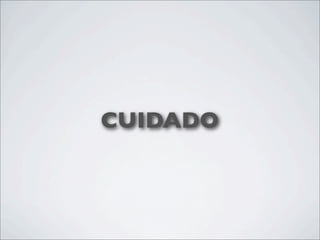 CUIDADO
 