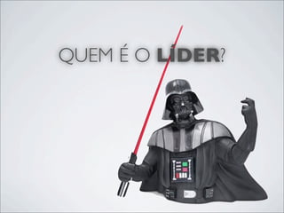 QUEM É O LÍDER?
 