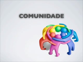 COMUNIDADE
 