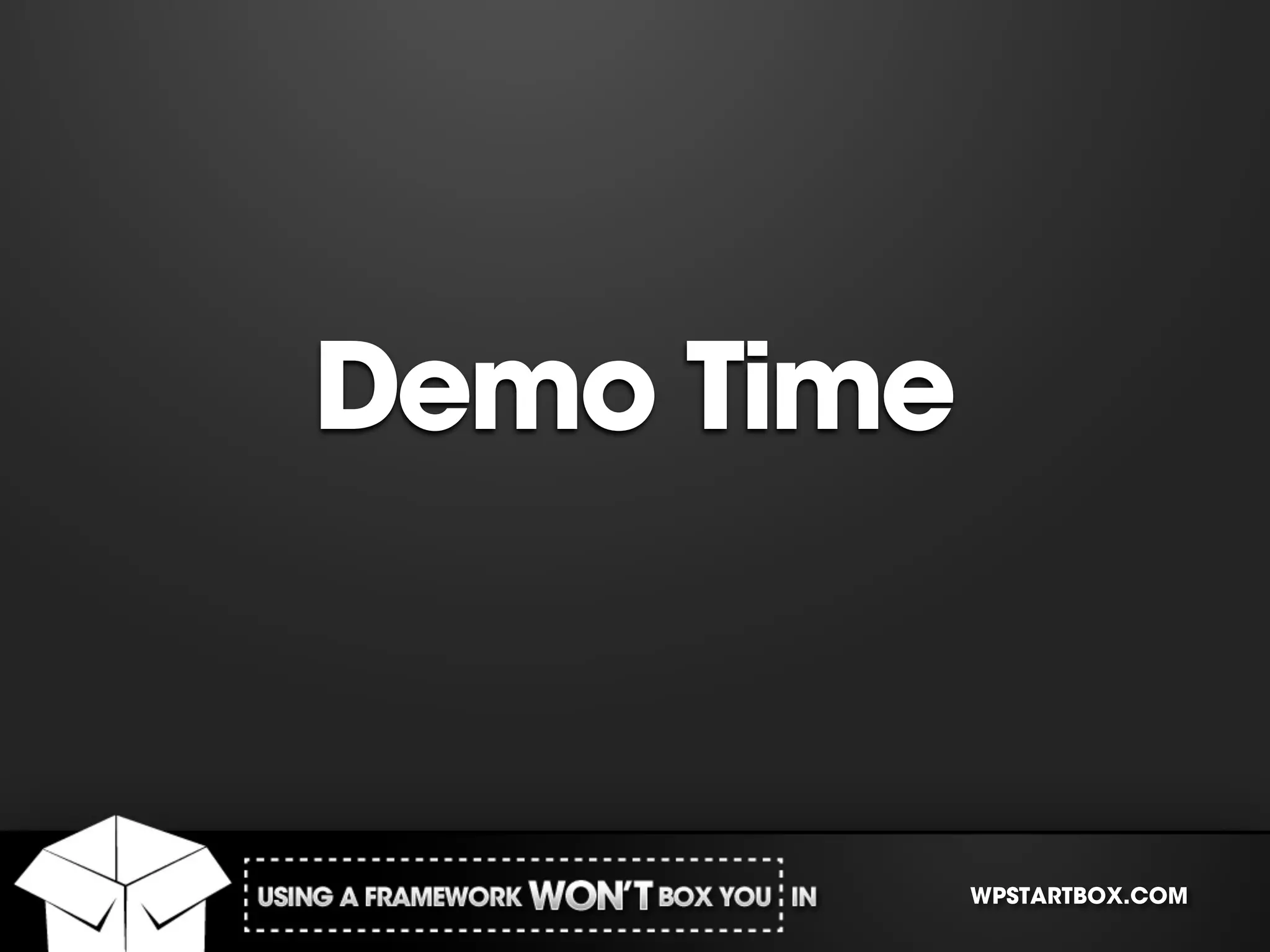 Demo Time


            WPSTARTBOX.COM
 