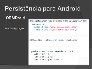 ORMDroid
Toda Configuração:

 
