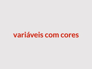 variáveis com cores
 