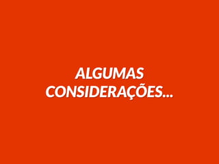 ALGUMAS
CONSIDERAÇÕES...
 