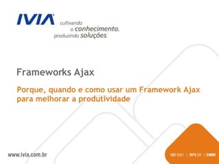 Frameworks Ajax Porque, quando e como usar um Framework Ajax para melhorar a produtividade 