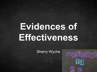 Sherry Wyche
Evidences of
Effectiveness
 