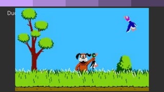 Duck Hunt
Mechanics Dynamics Aesthetics
 