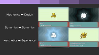 MDA
MDA
MDA
DDE
Aesthetics ➡ Experience
Dynamics ➡ Dynamics
Mechanics ➡ Design
 