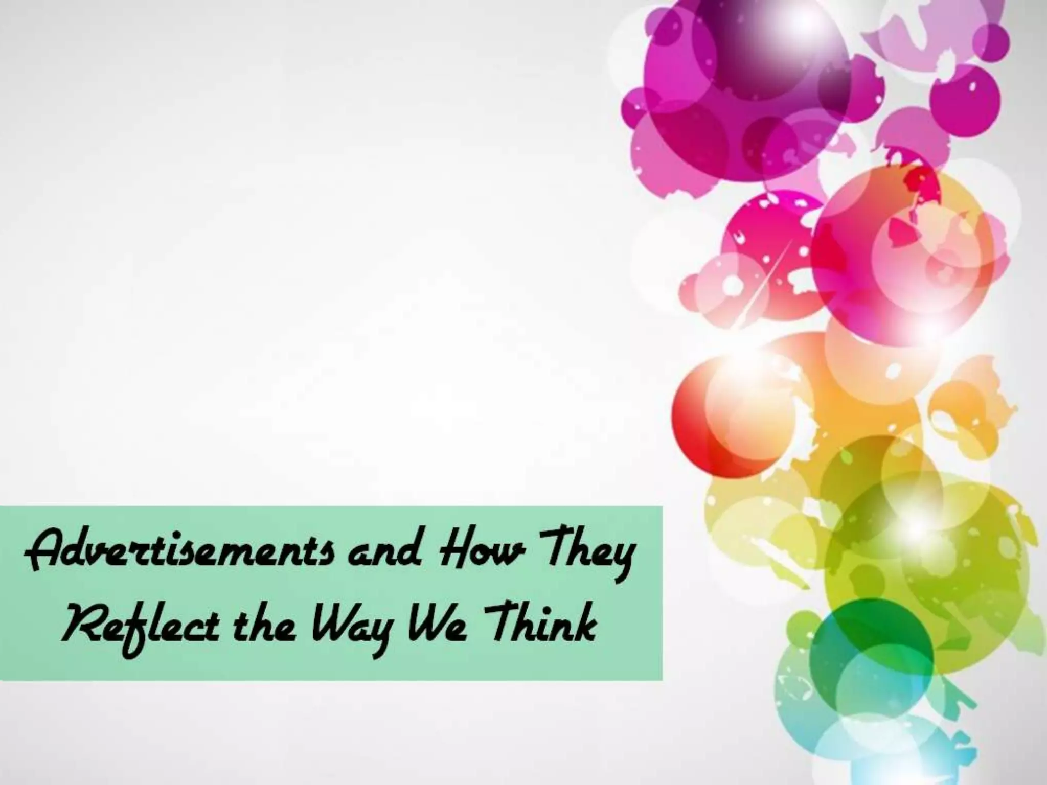 Advertisements
   and How They
Reflect the Way We
 