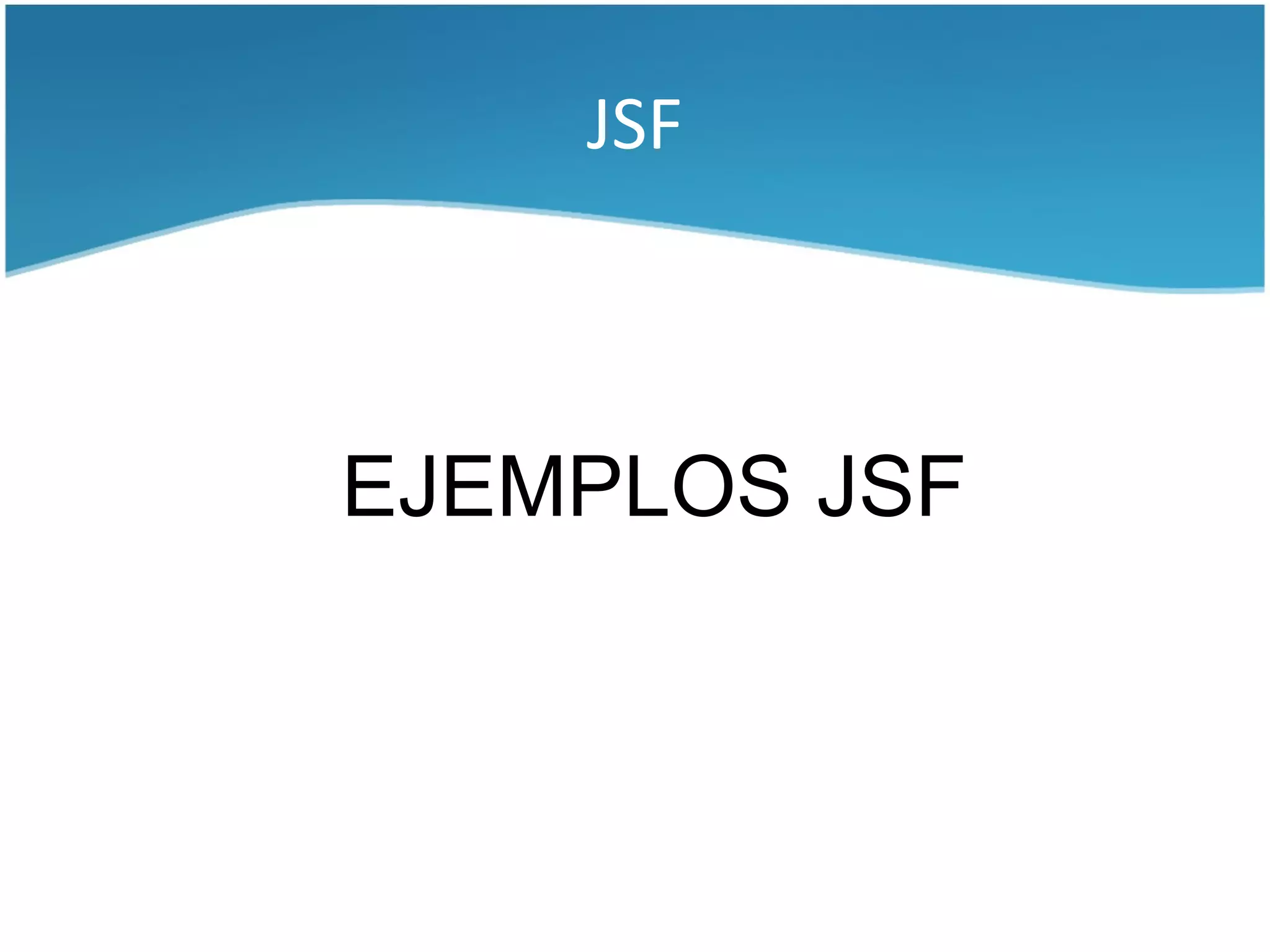 JSF



EJEMPLOS JSF
 