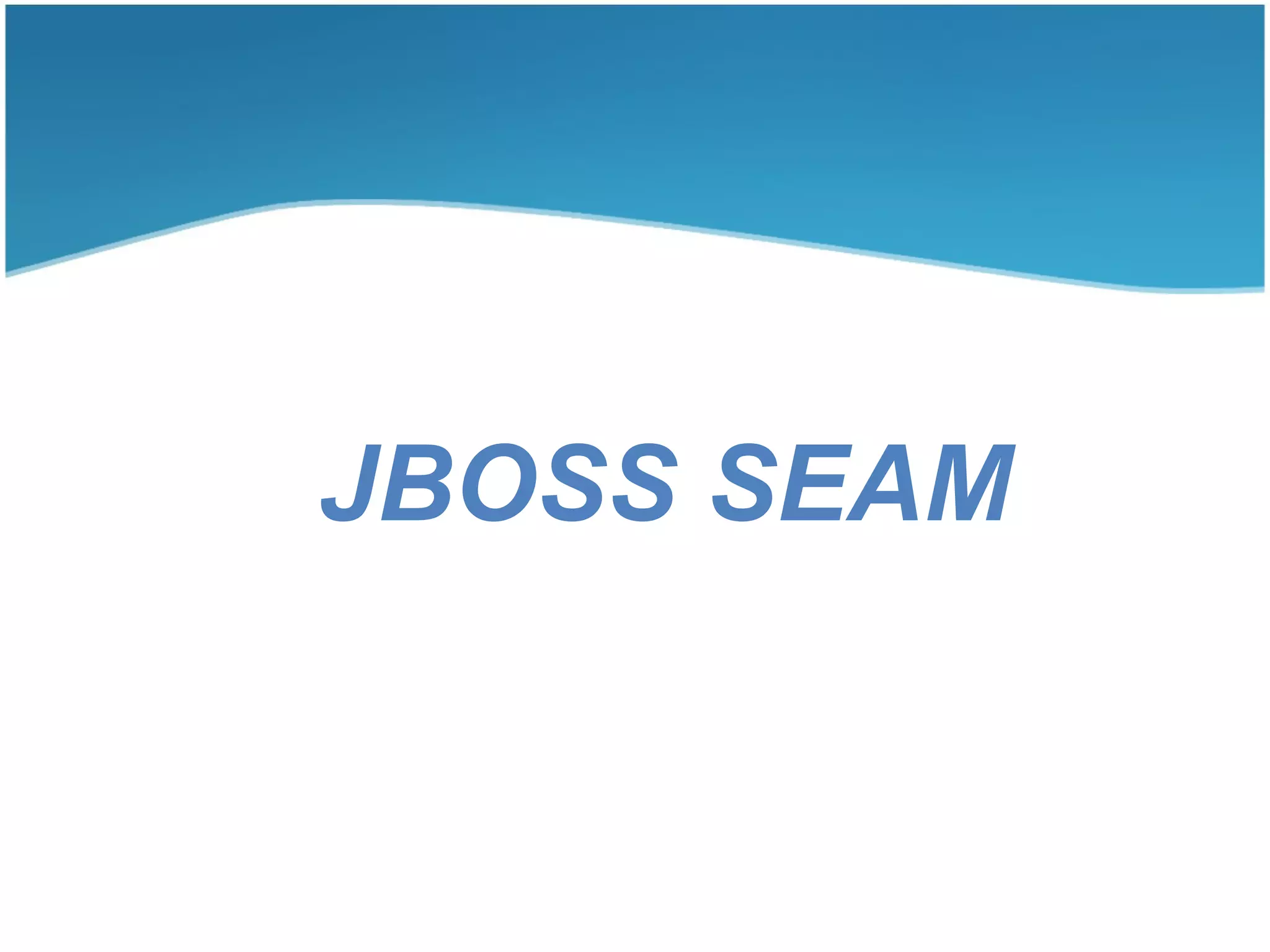 JBOSS SEAM
 