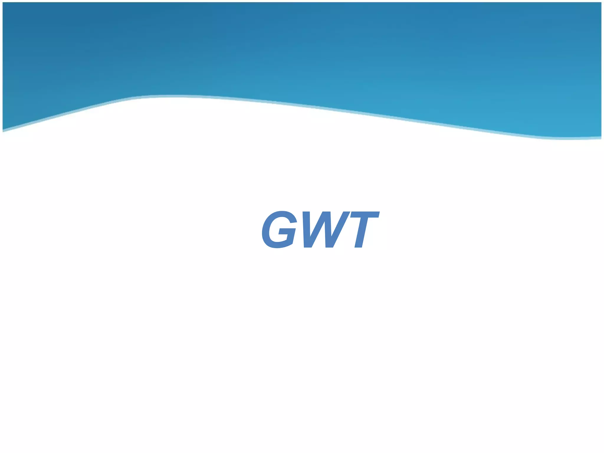 GWT
 