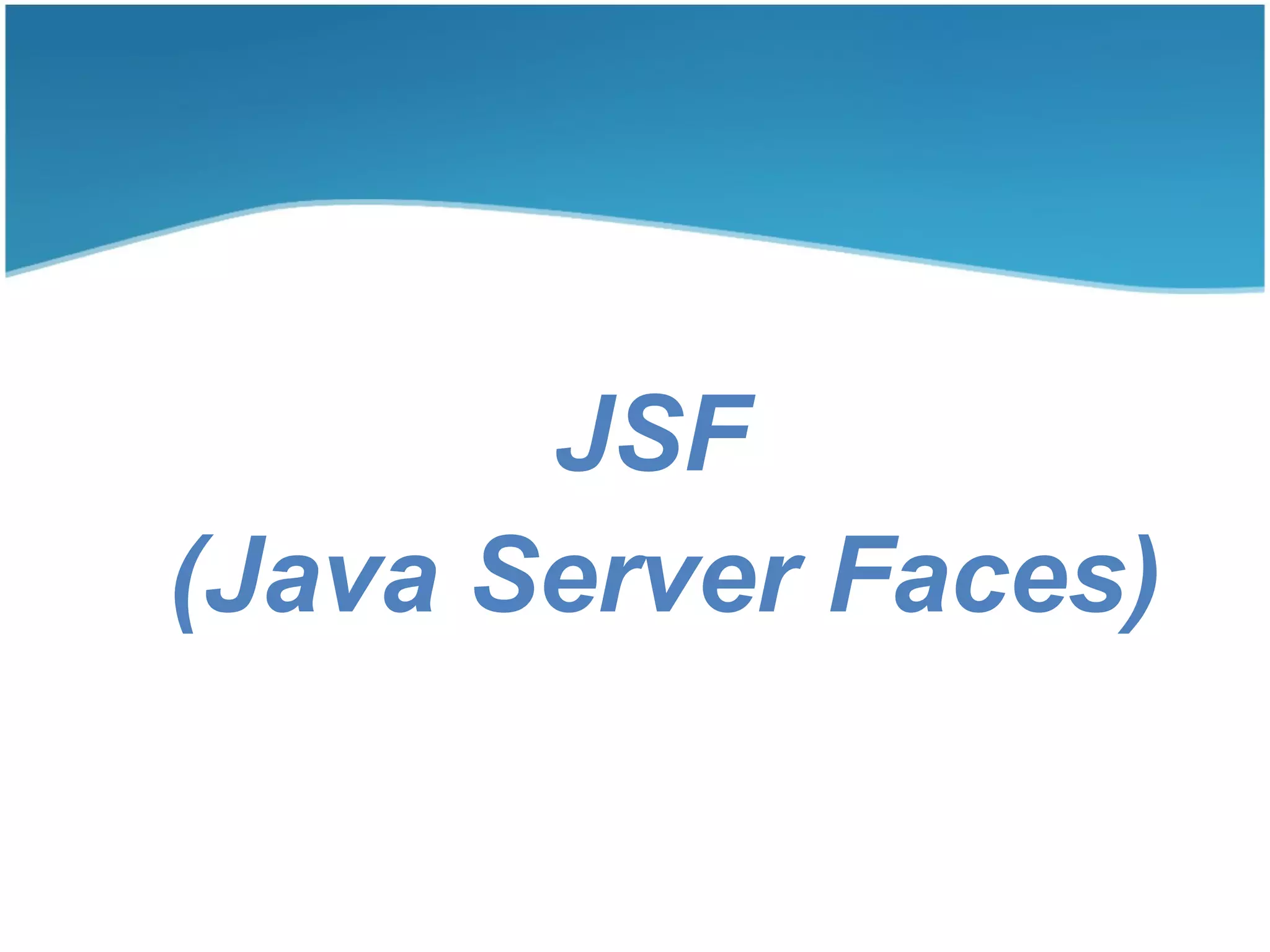 JSF
(Java Server Faces)
 