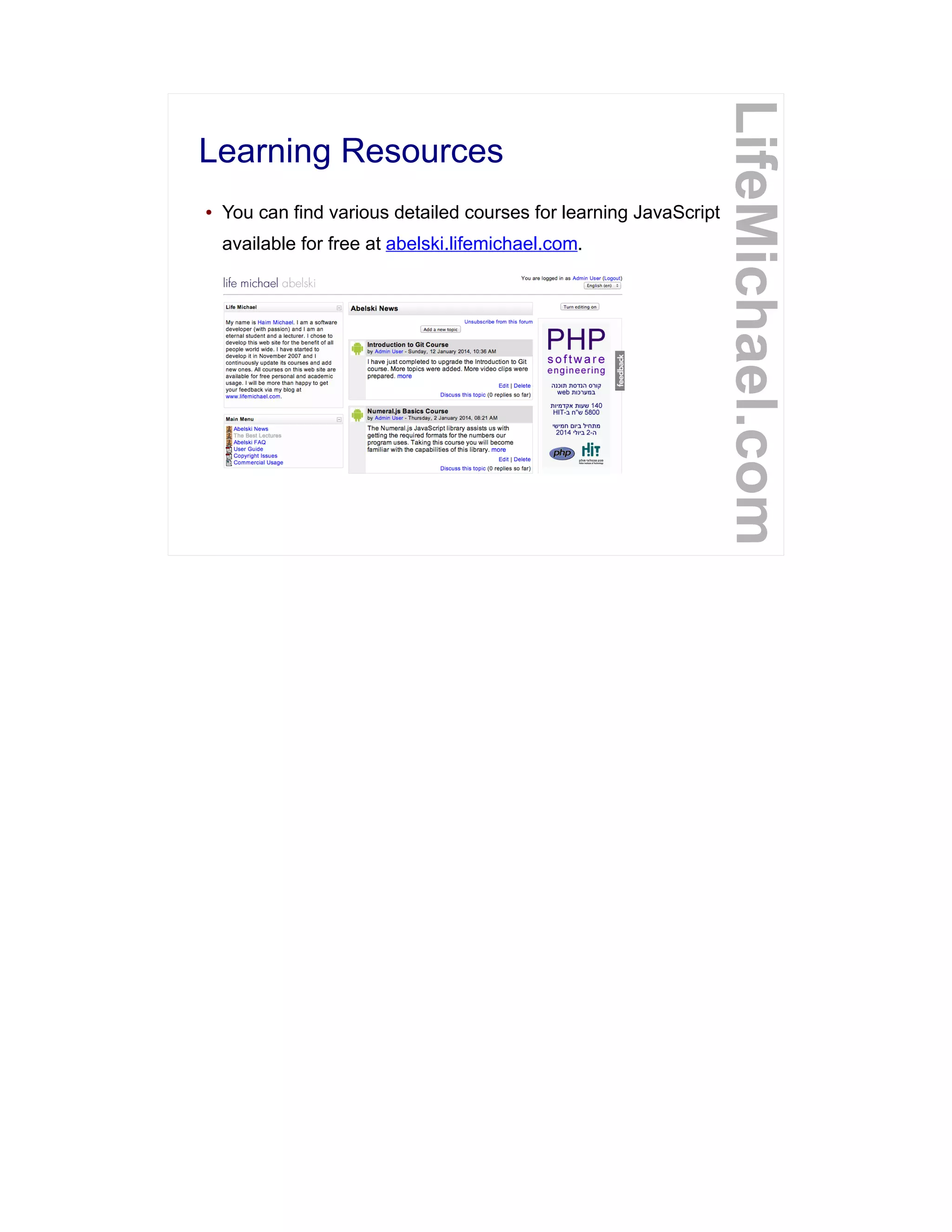 Learning Resources
● You can find various detailed courses for learning JavaScript
available for free at abelski.lifemichael.com.
LifeMichael.com
 