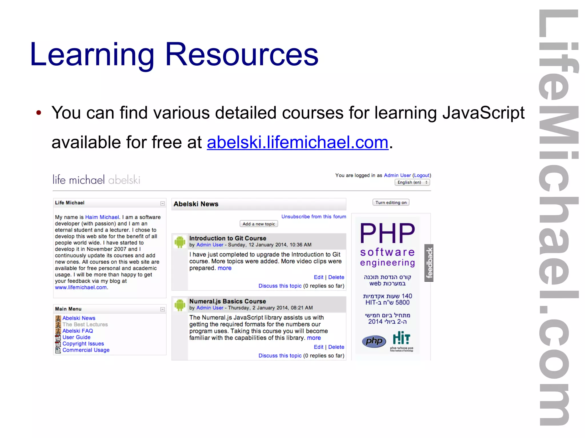 Learning Resources
● You can find various detailed courses for learning JavaScript
available for free at abelski.lifemichael.com.
LifeMichael.com
 