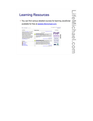 Learning Resources
● You can find various detailed courses for learning JavaScript
available for free at abelski.lifemichael.com.
LifeMichael.com
 