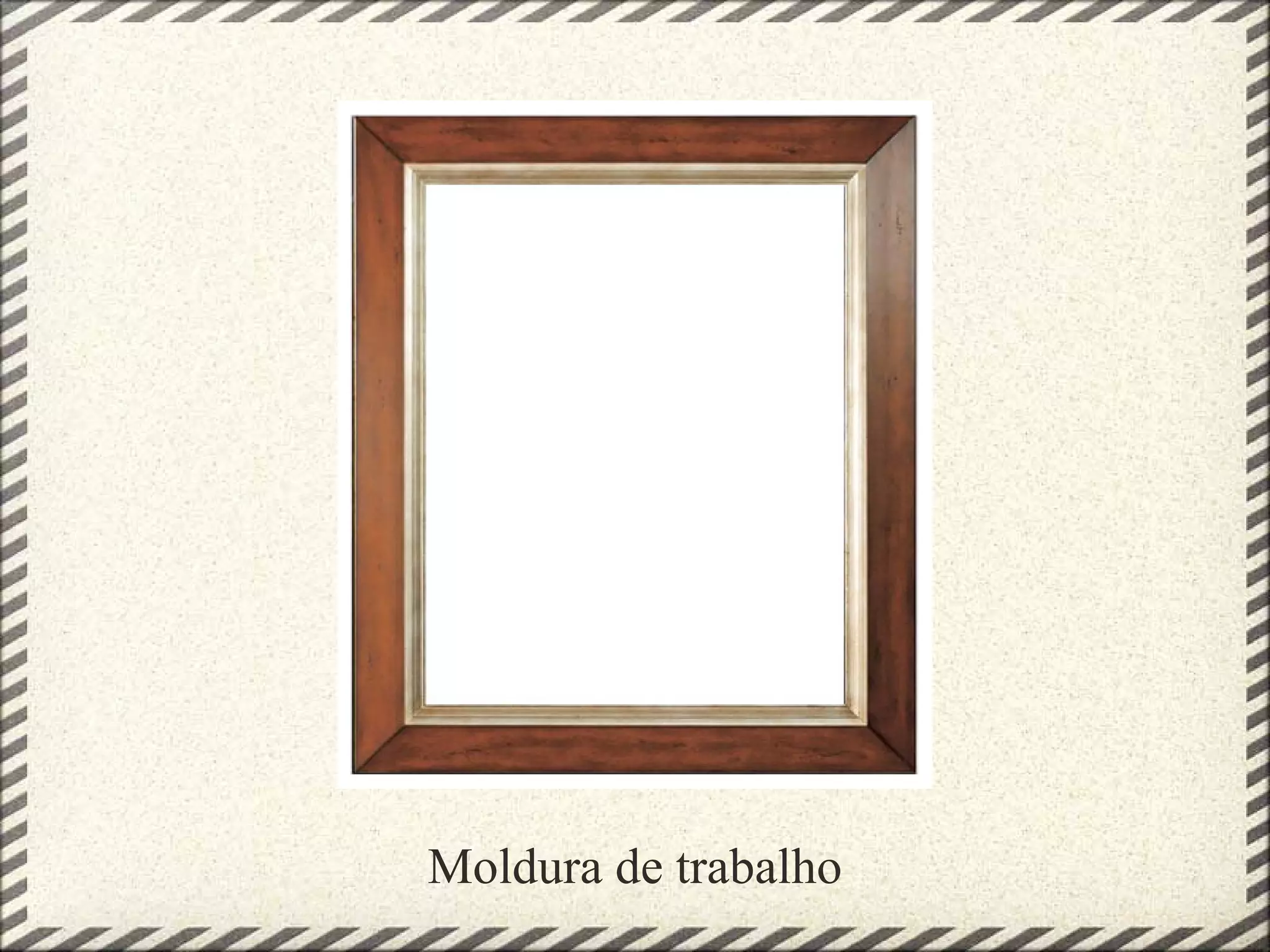 Moldura de trabalho
 