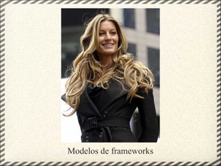 Modelos de frameworks
 