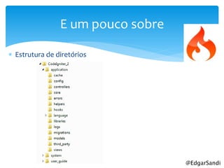 E um pouco sobre

 Estrutura de diretórios




                                   @EdgarSandi
 