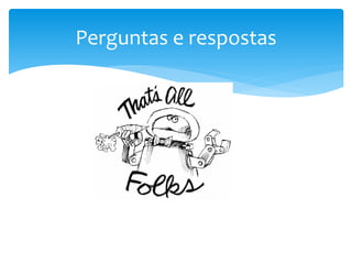 Perguntas e respostas
 