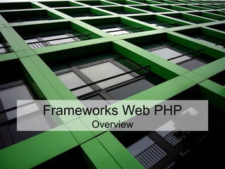 Frameworks Web PHP
Overview
 
