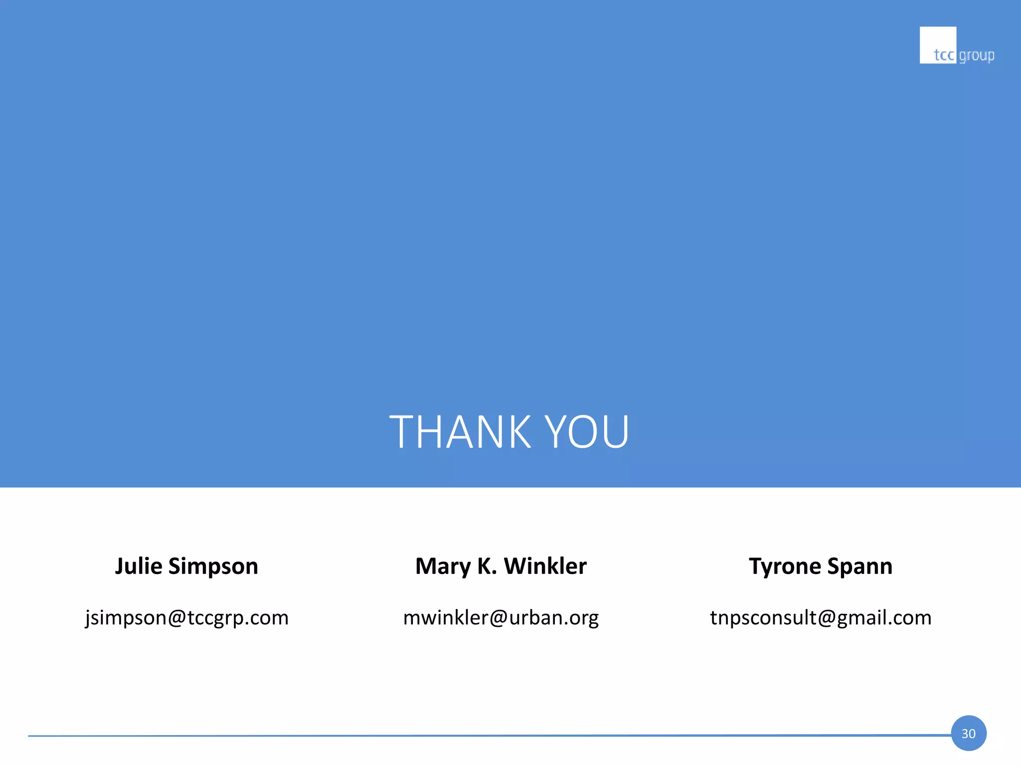 30
THANK YOU
Mary K. Winkler
mwinkler@urban.org
Tyrone Spann
tnpsconsult@gmail.com
Julie Simpson
jsimpson@tccgrp.com
 