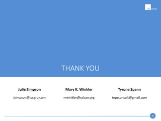 30
THANK YOU
Mary K. Winkler
mwinkler@urban.org
Tyrone Spann
tnpsconsult@gmail.com
Julie Simpson
jsimpson@tccgrp.com
 