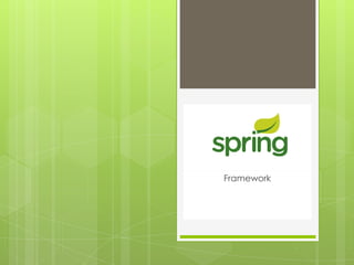 Spring
Framework
 