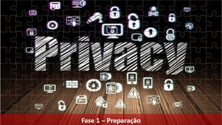 Fase 1 – Preparação
 