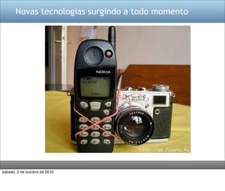 Novas tecnologias surgindo a todo momento




sábado, 2 de outubro de 2010
 