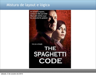 Mistura de layout e lógica




sábado, 2 de outubro de 2010
 