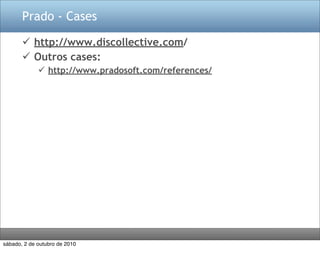 Prado - Cases

        http://www.discollective.com/
        Outros cases:
              http://www.pradosoft.com/references/




sábado, 2 de outubro de 2010
 