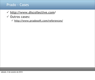 Prado - Cases

        http://www.discollective.com/
        Outros cases:
              http://www.pradosoft.com/references/




sábado, 2 de outubro de 2010
 