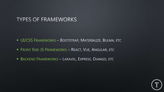  UI/CSS FRAMEWORKS
 FRONT END JS FRAMEWORKS
 BACKEND FRAMEWORKS
 