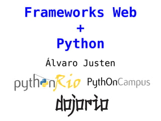 Frameworks Web
      +
    Python
  Álvaro Justen
 