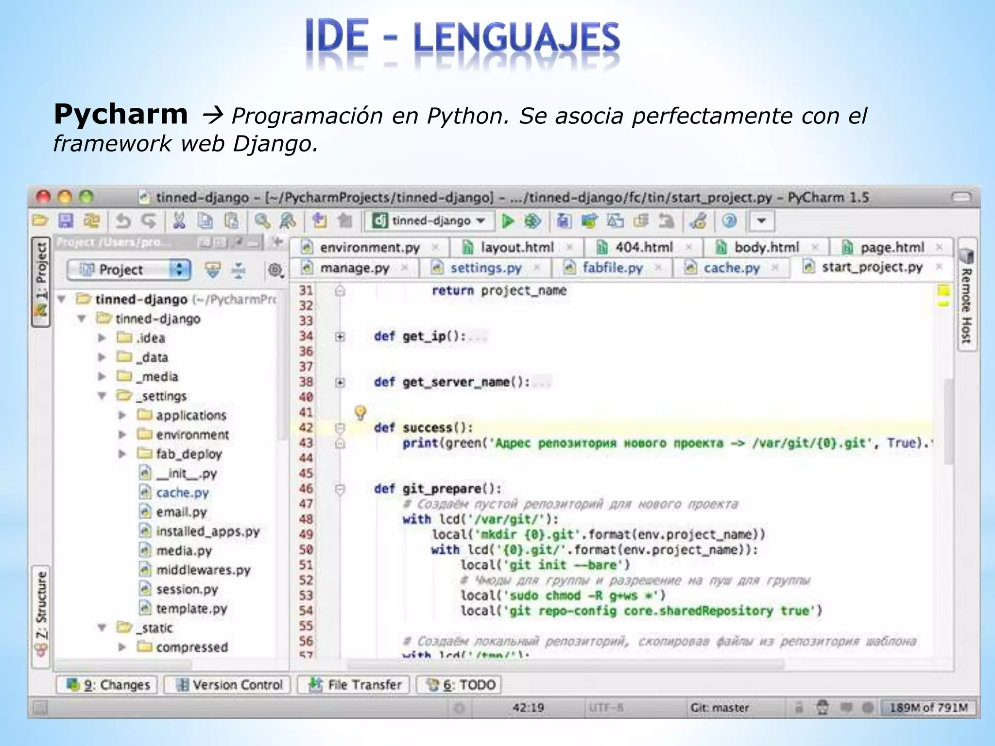 Pycharm  Programación en Python. Se asocia perfectamente con el
framework web Django.
 